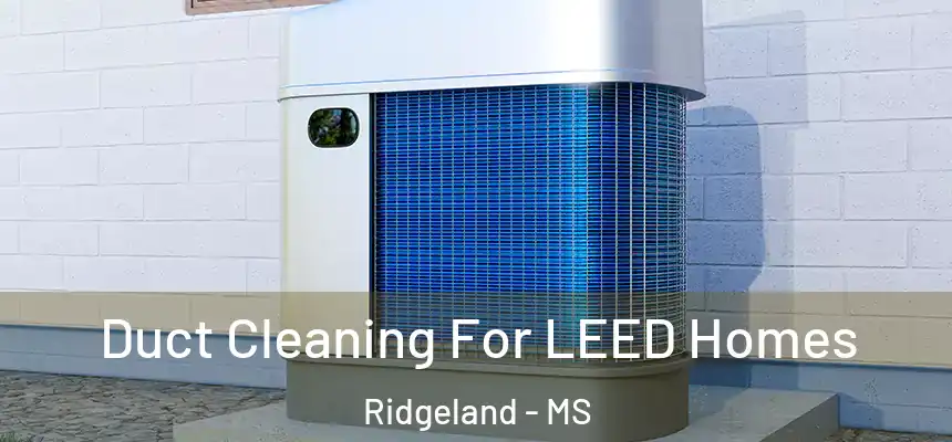  Duct Cleaning For LEED Homes Ridgeland - MS