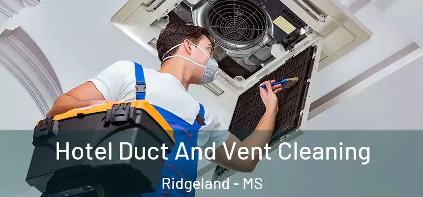  Hotel Duct And Vent Cleaning Ridgeland - MS