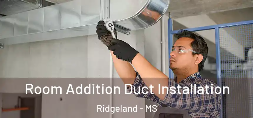  Room Addition Duct Installation Ridgeland - MS